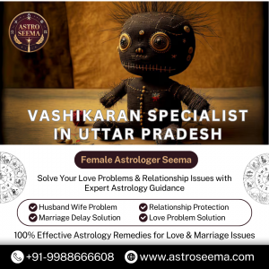 Vashikaran Specialist in Uttar Pradesh – Trusted Solutions for Love & Marriage Issues