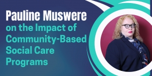 Pauline Muswere on the Impact of Community-Based Social Care Programs