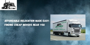 Affordable Relocation Made Easy: Finding Cheap Movers Near You
