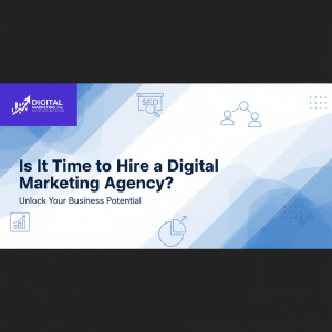 Is It Time to Hire a Digital Marketing Agency? A Data-Driven Guide for Growth