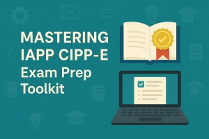 Mastering IAPP CIPP-E: Exam Prep Toolkit