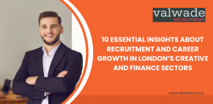 10 Essential Insights About Recruitment and Career Growth in London’s Creative and Finance Sectors