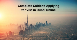 Complete Guide to Applying for Visa in Dubai Online