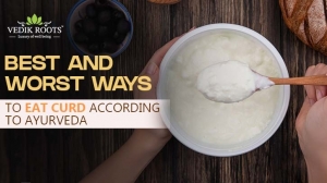 Best and Worst Ways to Eat Curd According to Ayurveda