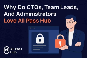Why CTOs, Team Leads, and Administrators Rely on All Pass Hub for Secure Credential Management