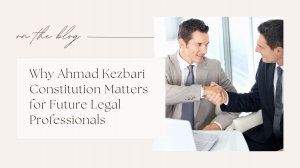 Why Ahmad Kezbari Constitution Matters for Future Legal Professionals
