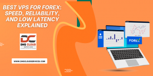 Best VPS for Forex: Speed, Reliability, and Low Latency Explained