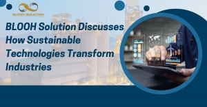 BLOOH Solution Discusses How Sustainable Technologies Transform Industries