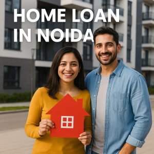 Home Loan in Noida – Your Gateway to Owning a Dream Home