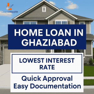 Home Loan in Ghaziabad – Make Your Dream Home a Reality