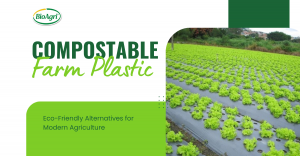 Top 5 Reasons to Choose Compostable Farm Plastic