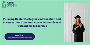 Pursuing Doctorate Degrees in Education and Business USA: Your Pathway to Academic and Professional Leadership