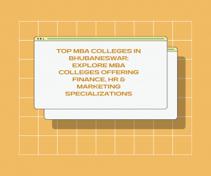 Top MBA Colleges in Bhubaneswar: Explore MBA Colleges Offering Finance, HR & Marketing Specializations