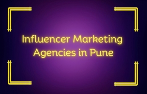 Harnessing the Power of Influence: How Influencer Marketing Agencies in Pune are Revolutionizing Brand Strategies