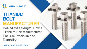 Behind the Strength: How a Titanium Bolt Manufacturer Ensures Precision and Durability!