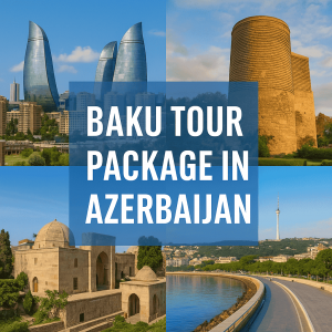 Baku Tour Package in Azerbaijan
