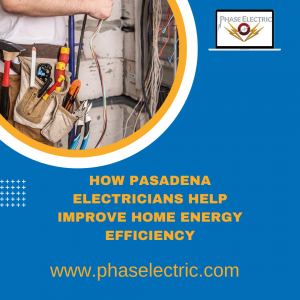 How Pasadena Electricians Help Improve Home Energy Efficiency