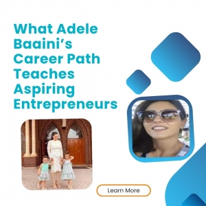 What Adele Baaini’s Career Path Teaches Aspiring Entrepreneurs