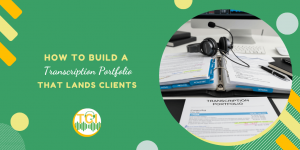 How to Build a Transcription Portfolio That Lands Clients