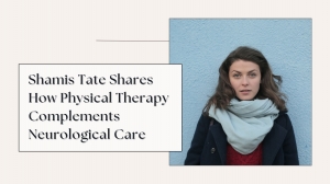 Shamis Tate Shares How Physical Therapy Complements Neurological Care