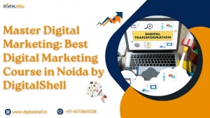 Master Digital Marketing: Best Digital Marketing Course in Noida by DigitalShell