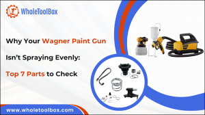 Why Your Wagner Paint Gun Isn’t Spraying Evenly: Top 7 Parts to Check