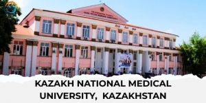 Kazakh National Medical University: Your Complete Guide for MBBS in Kazakhstan