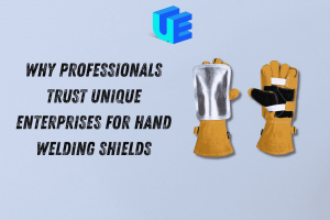 Why Professionals Trust Unique Enterprises for Hand Welding Shields