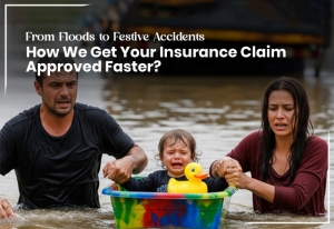 From Floods to Festive Accidents — How We Get Your Insurance Claim Approved Faster 