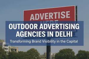 Best Outdoor Advertising Agencies in Delhi | OOH Experts