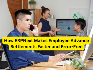 How ERPNext Makes Employee Advance Settlements Faster and Error-Free