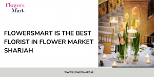 FlowersMart is the best florist in flower market Sharjah 