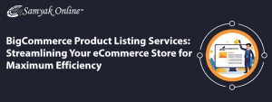 BigCommerce Product Listing Services: Streamlining Your eCommerce Store for Maximum Efficiency