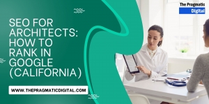 SEO For Architects: How to Rank in Google (California)
