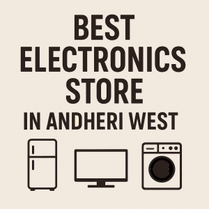Best Electronics Store in Andheri West: R K Electronics for Reliable Appliance Solutions