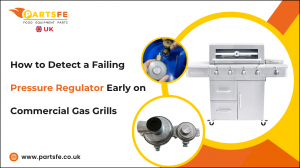 How to Detect a Failing Pressure Regulator Early on Commercial Gas Grills