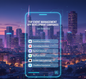 Top Event Management App Development Companies in San Francisco