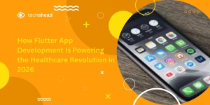 How Flutter App Development Is Powering the Healthcare Revolution in 2026