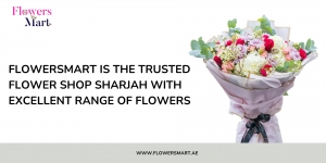 FlowersMart is the trusted flower shop Sharjah with excellent range of flowers