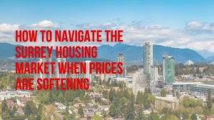 How to Navigate the Surrey Housing Market When Prices Are Softening