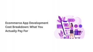 Ecommerce App Development Cost Breakdown: What You Actually Pay For 