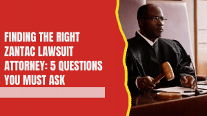 Finding the Right Zantac Lawsuit Attorney: 5 Questions You Must Ask