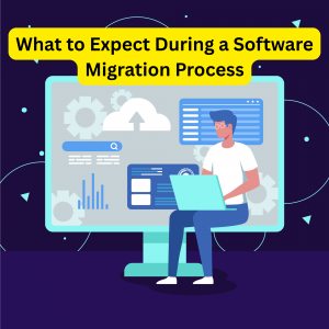 What to Expect During a Software Migration Process
