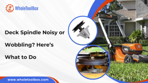 Deck Spindle Noisy or Wobbling? Here’s What to Do