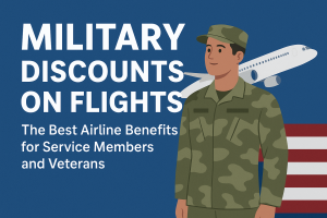 Military Discounts on Flights: The Best Airline Benefits for Service Members and Veterans