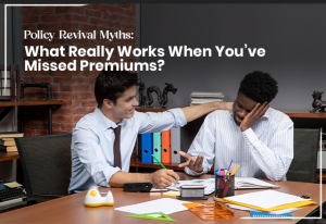 Policy Revival Myths: What Really Works When You’ve Missed Premiums