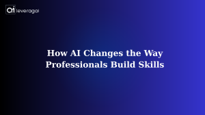 How AI Changes the Way Professionals Build Skills