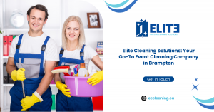Elite Cleaning Solutions: Your Go-To Event Cleaning Company in Brampton