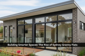 Building Smarter Spaces: The Rise of Sydney Granny Flats