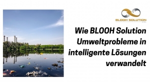 Wie BLOOH Solution Umweltprobleme in intelligente Lösungen verwandelt